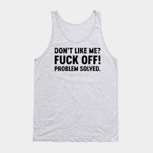 Don't Like Me Fuck Off Problem Solved (Black) Funny Tank Top